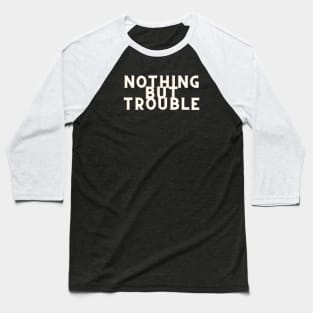 white Nothing But Trouble Baseball T-Shirt